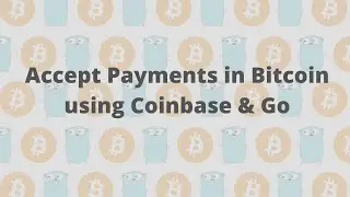 Accepting Payments in Bitcoin with Coinbase & Go