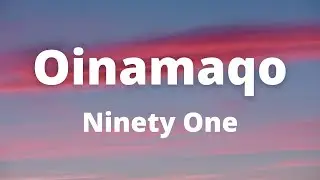 Ninety One - Oinamaqo  (текст, караоке, сөзі, lyrics)