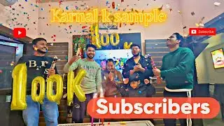 100K SUBSCRIBERS COMPLETE THANKU SO MUCH GUYS [ OFFICIAL VLOGS] 2024 ..(KARNAL K SAMPLE)