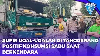 Supir Ugal-Ugalan Di Tanggerang Positif Konsumsi S*bu Saat Berkandara.