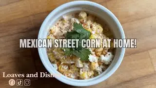 Spice Up Your Kitchen: How to Make Mexican Street Corn at Home!