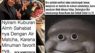 KE KUBURAN ITU BAWA DOA.... BUKAN BAWA AIR MATCHA.... DASAR TO**L