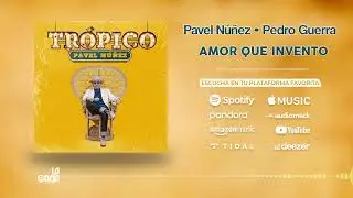 AMOR QUE INVENTO - @pavelnunezoficial @PedroGuerraVEVO