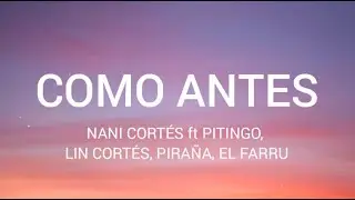 Nani Cortés - Como Antes (ft Pitingo , Lin Cortes , Piraña, el farru)-- letra