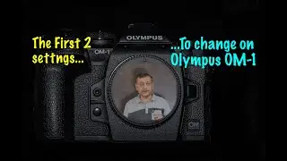 First 2 Settings to change on the Olympus OM-1