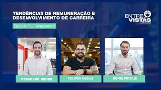 Tendências de Remuneração e Desenvolvimento de Carreira | EntreVistas EP. #16