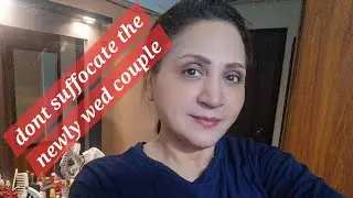 let them live ..let them understand each other dear susral plz don't suffocate newlyweds