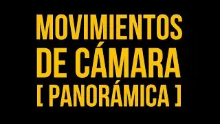 Lenguaje Cinematográfico | Movimientos De Cámara: Panorámica
