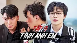 TÌNH ANH EM (TẬP 9) | KHOIVIET MEDIA | CƯỜNG JIN ft HOÀNG MINH HƯNG