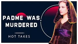 Padmé Amidala was Murdered: Hot Take
