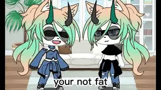 Your not fat (meme?) [gacha life]