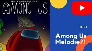 Among Us Melodie?! TEIL 1