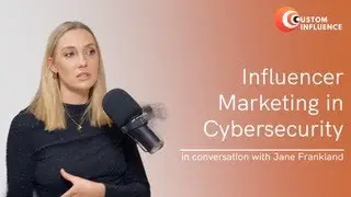 Influencer Marketing in Cybersecurity with Jane Frankland