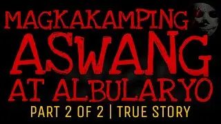 MAGKAKAMPING ASWANG AT ALBULARYO 2 | True Story