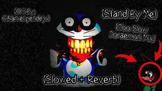 Stand By Me ~ (slowed + reverb) | (Too Slow Doraemon Mix) (OG: @Alanelreydevoid) [FNF] 😼💀