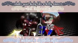 💃✨Shake your body like a belly dancer~||Original Concept|- Ft. Michael & Elizabeth Afton|Read desc||