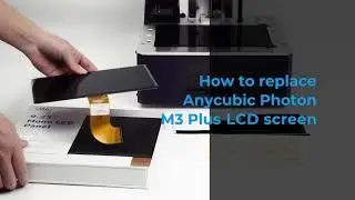 How to replace Anycubic Photon M3 Plus LCD screen?