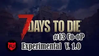 7 Days to Die || (Experimental  V. 1.0) || Полный комплект || #13