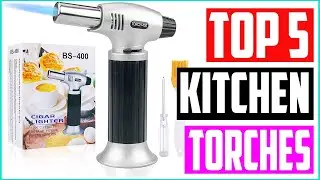 Top 5 Best Kitchen Torches in 2022