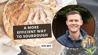 S15 E7: A More Efficient Way to Sourdough
