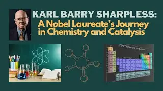Karl Barry Sharpless: A Nobel Laureate's Journey in Chemistry and Catalysis