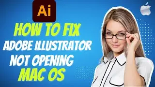 How to Fix Adobe Illustrator Not Opening Macbook M4 2025