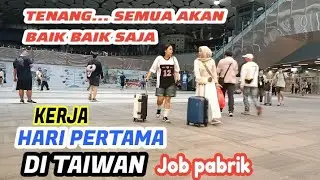 CALON TKI TAIWAN JANGAN TAKUT ATAU MINDER HARI PERTAMA KERJA DI TAIWAN