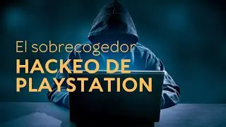 El Sobrecogedor Hackeo de PlayStation