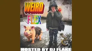 Weird Flex (Hosted by DJ Flake)