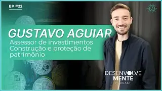 Construção e proteção de patrimônio com o assessor de investimentos Gustavo Aguiar
