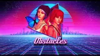 「OBSTACLES」- LIFE IS STRANGE (SYNTHWAVE REMIX) | LUNARIA