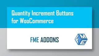 How to Add Quantity Buttons for WooCommerce - Custom Quantity Increament Buttons Plugin - FME ADDONS