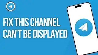 How to Fix This Channel Can't Be Displayed in Telegram! [2025 Update]