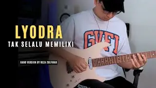 LYODRA - Tak Selalu Memiliki || Band Version by Reza Zulfikar