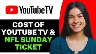 How Much Is YouTube TV and NFL Sunday Ticket - Full Guide