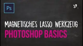 PRO Tutorial - Photoshop Grundlagen lernen #10 - Magnetisches Lasso Werkzeug