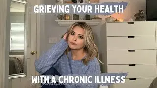Grieving Your Health with a CHRONIC ILLNESS