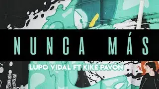 Nunca Más - Lupo Vidal Ft. Kike Pavón (Vídeo Oficial)