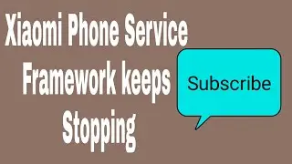 How to fix Xiaomi phone service framework keeps stopping