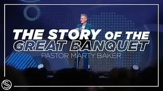 The Story of the Great Banquet | Dr. Marty Baker - FULL SERVICE