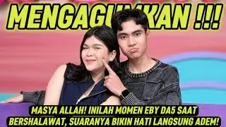 MASYA ALLAH! INILAH MOMEN EBY DA5 SAAT BERSHALAWAT, SUARANYA BIKIN HATI LANGSUNG ADEM!