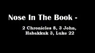 Nose In The Book - A Bible Reading Commentary - 2 Chron. 8, 3 John, Habakkuk 3, Luke 22 -  M'Cheyne