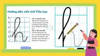 Hướng dẫn tập viết chữ Tiểu học - g,h,gh
