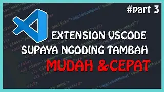 EXTENSION Visual Studio Code (VSCODE) Untuk Mempermudah & Mempercepat Ngoding - Part 3