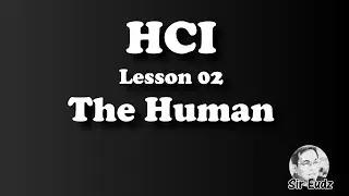 Human Computer Interaction (HCI) - Lesson 2 - The Human - by Sir Eudz