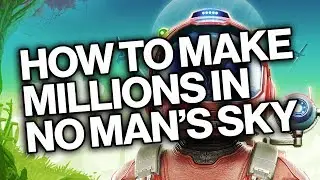 How To Make MILLIONS In No Man's Sky