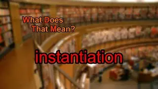What does instantiation mean?