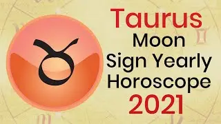 Taurus Moon Sign Yearly Horoscope 2021 - Taurus 2021 Astrology