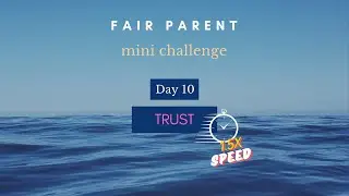Fair Parent Mini Challenge - Day 10 - FAST VERSION!