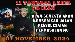 TERSELESAIKAN PERMASALAH MU - 11 TANGGAL LAHIR TERPILIH / DI NOVEMBER 2024 - PENERAWANGAN KI MACAN